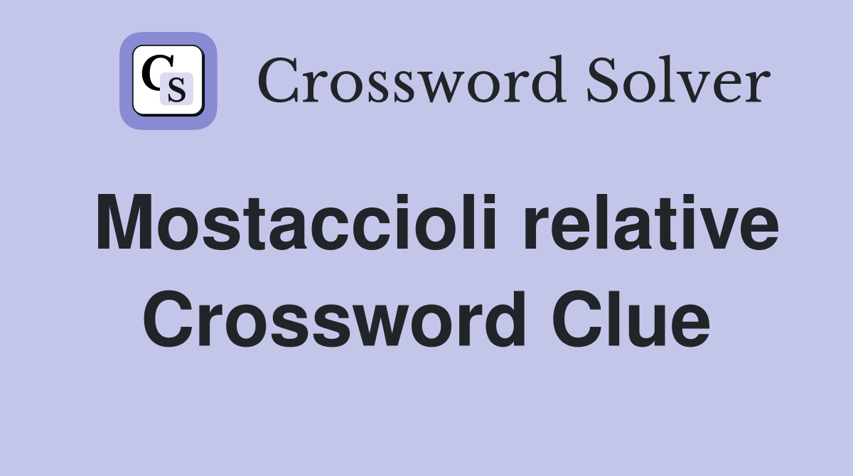 Mostaccioli relative Crossword Clue