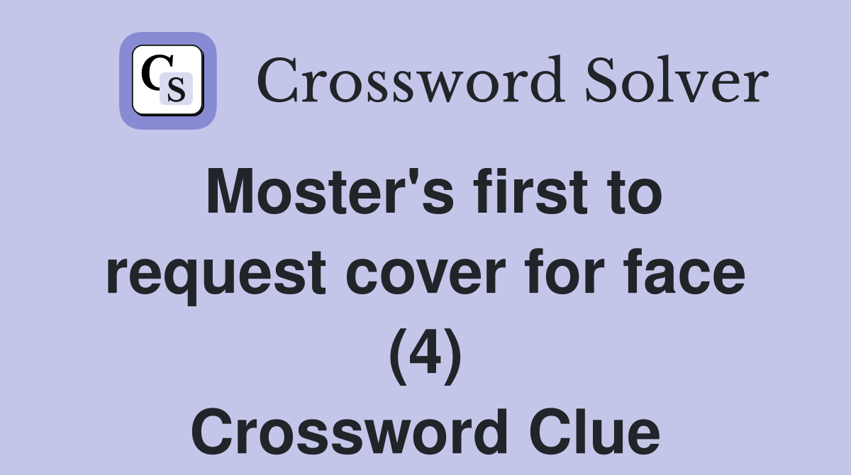 Moster's first to request cover for face (4) Crossword Clue