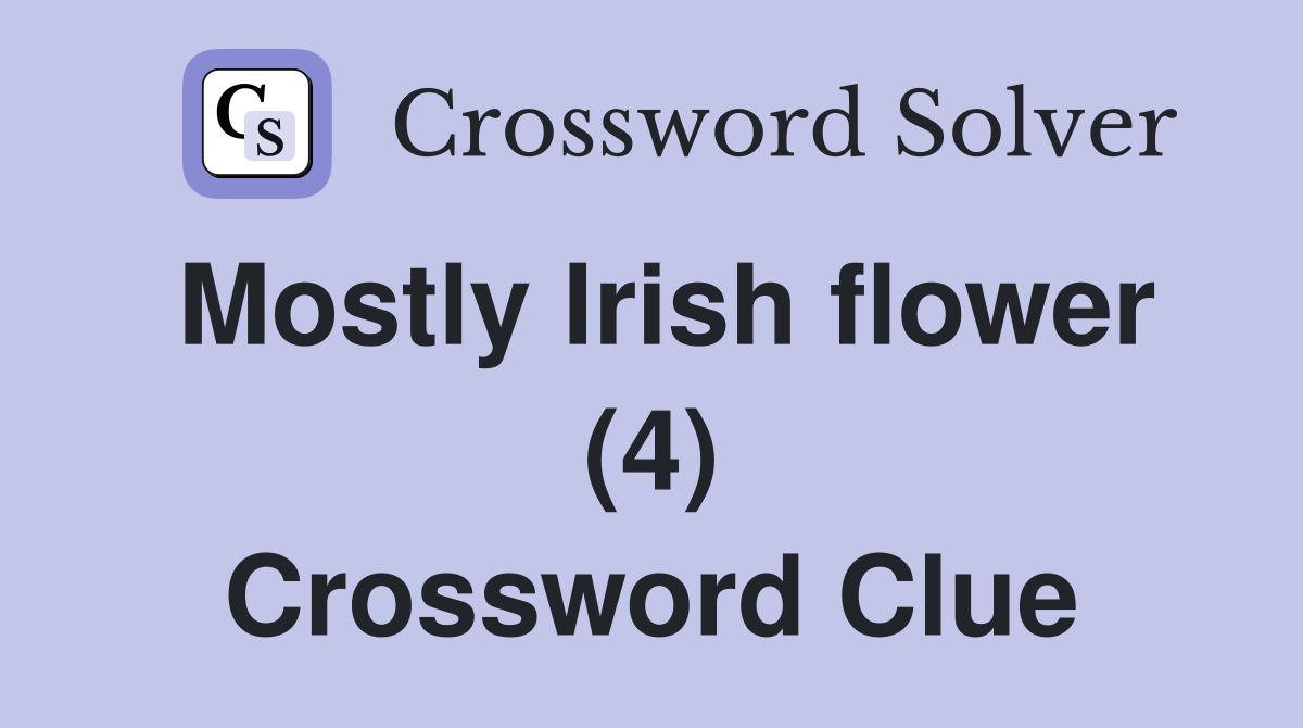 Mostly Irish flower (4) Crossword Clue