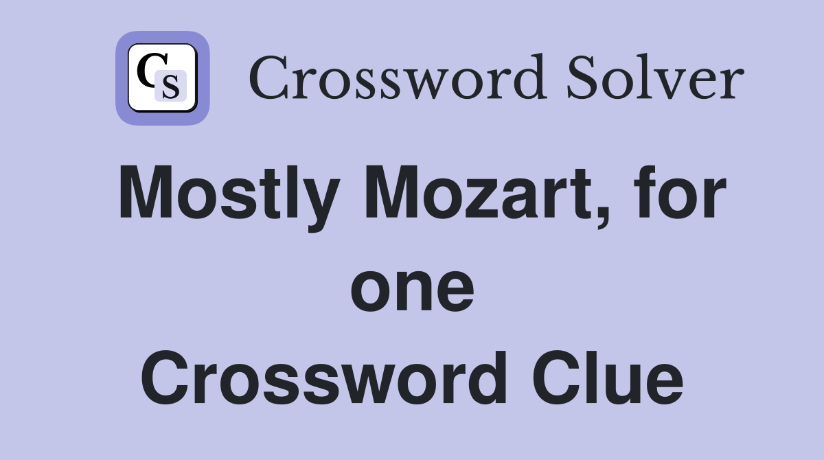 Mostly Mozart, for one Crossword Clue