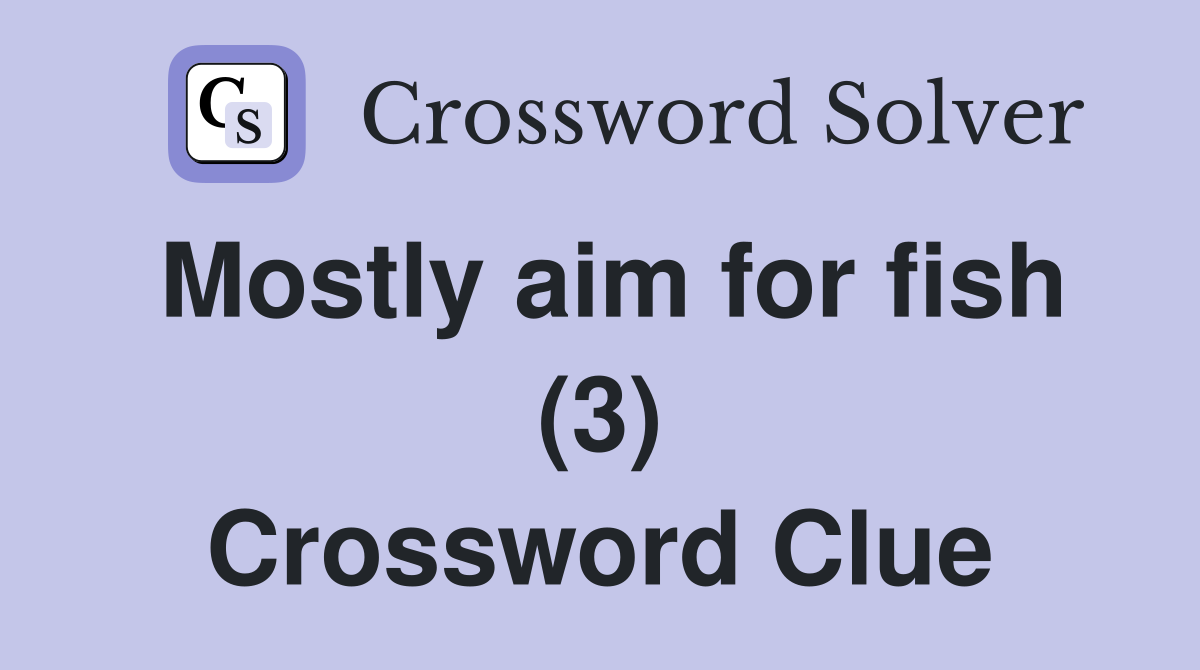 Mostly aim for fish (3) Crossword Clue