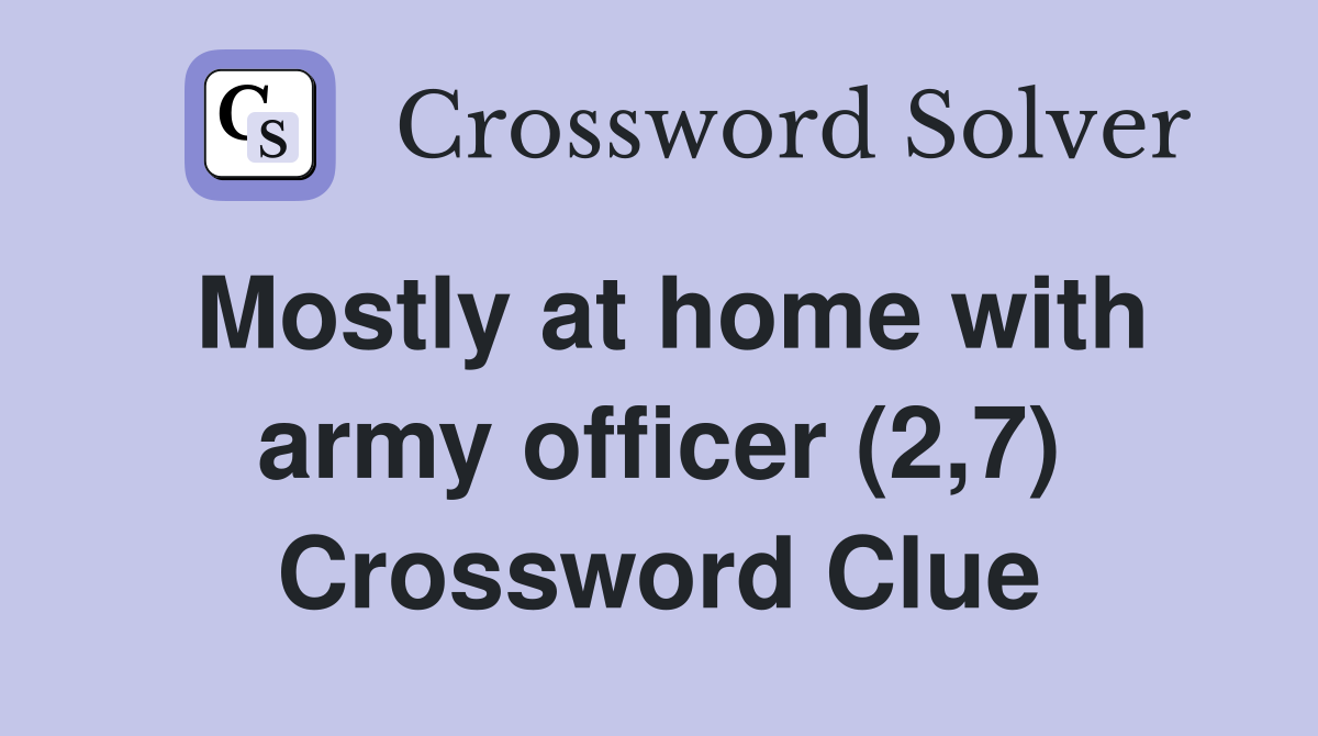 Mostly at home with army officer (2,7) Crossword Clue