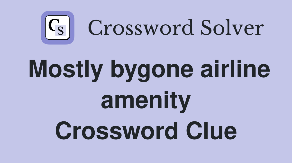 Mostly bygone airline amenity Crossword Clue