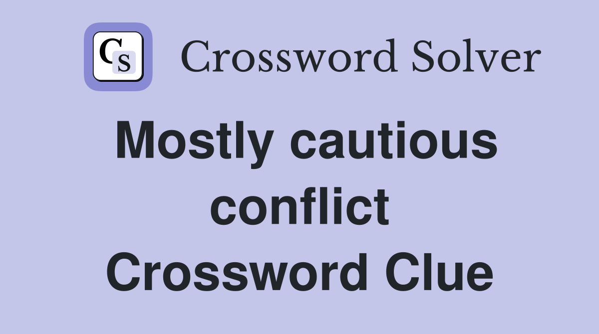 Mostly cautious conflict Crossword Clue