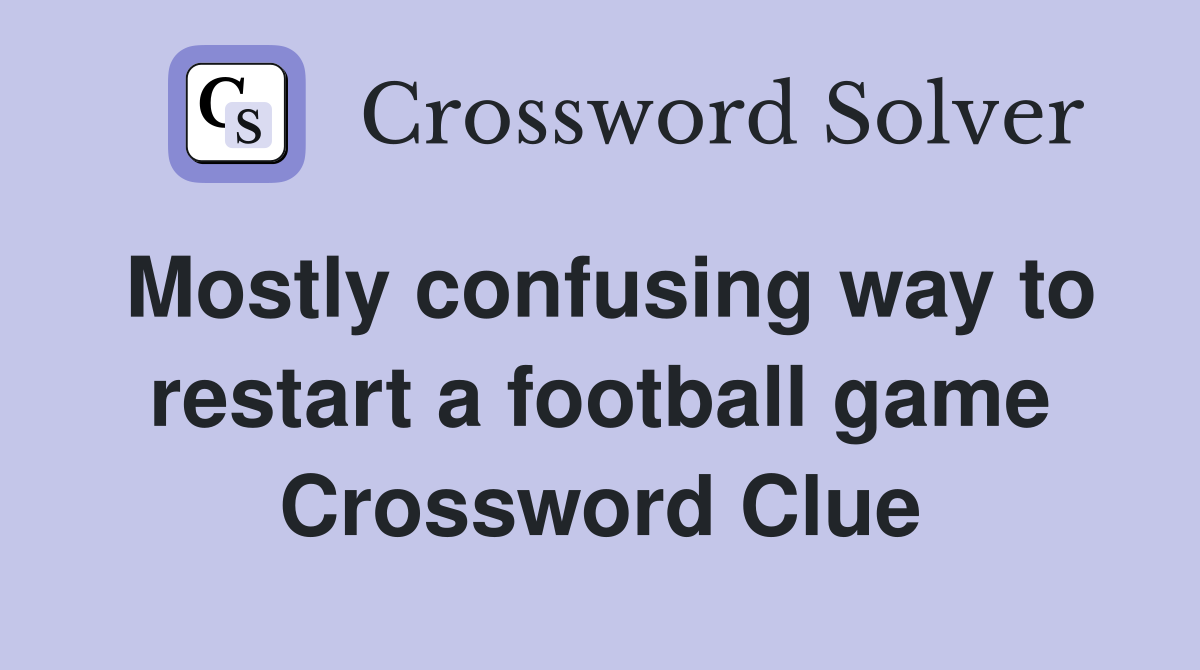 Mostly confusing way to restart a football game Crossword Clue