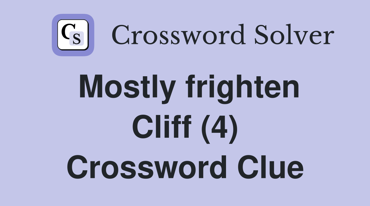 Mostly frighten Cliff (4) Crossword Clue