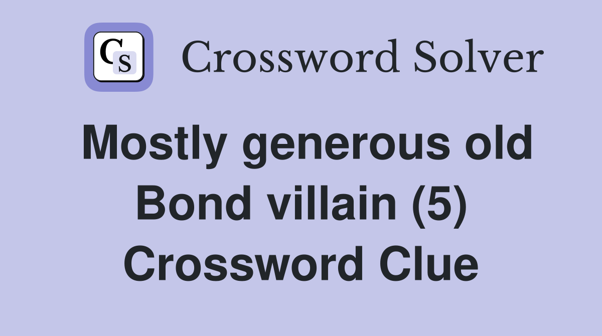Mostly generous old Bond villain (5) Crossword Clue