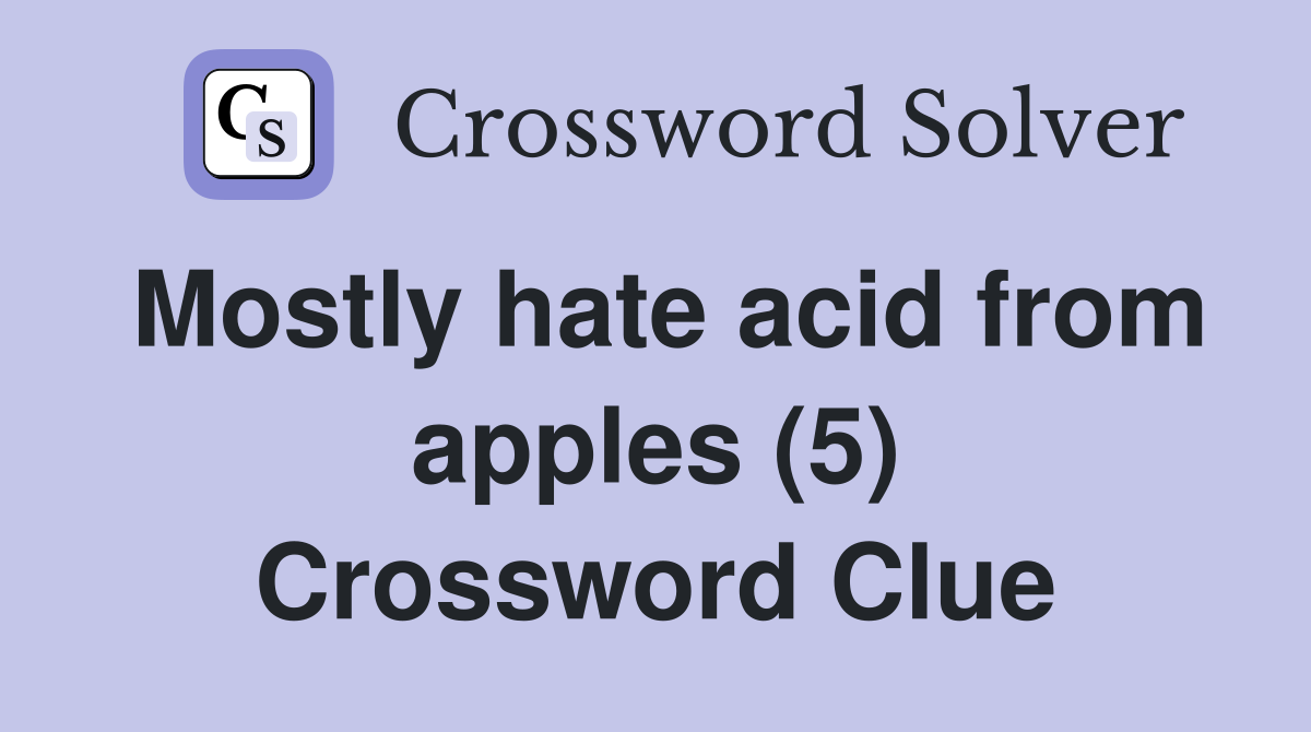 Mostly hate acid from apples (5) Crossword Clue