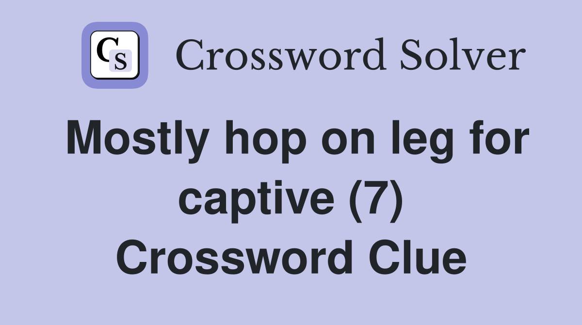 Mostly hop on leg for captive (7) Crossword Clue
