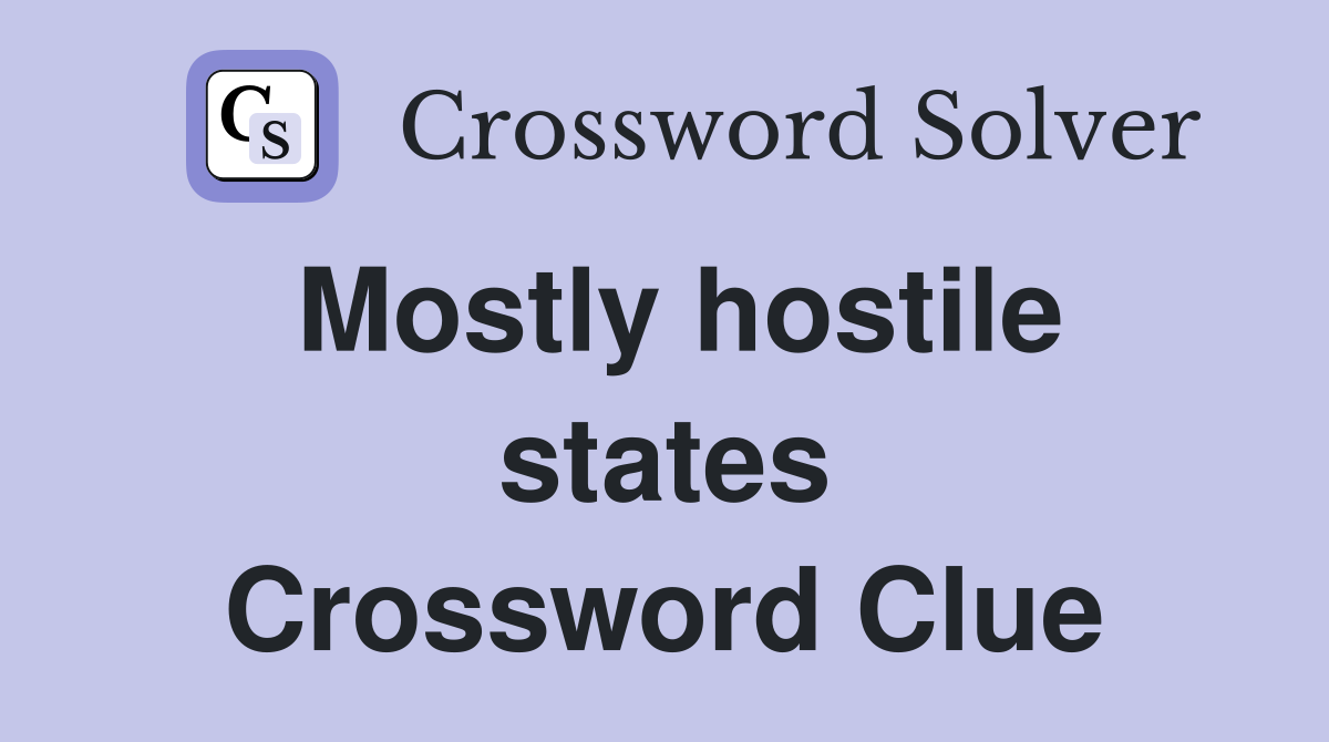 Mostly hostile states Crossword Clue