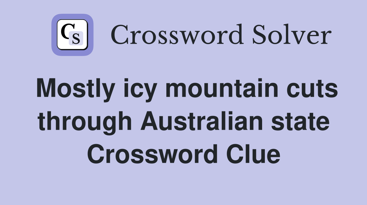 Mostly icy mountain cuts through Australian state Crossword Clue
