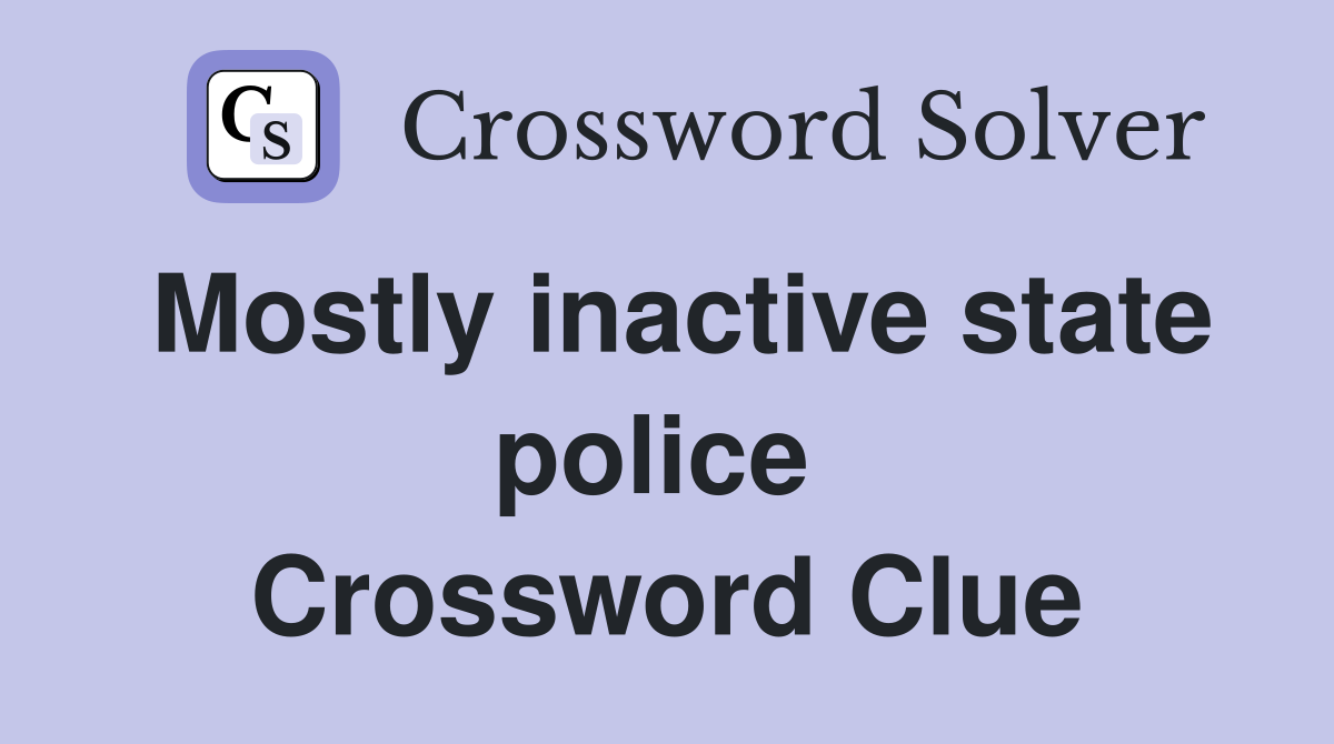 Mostly inactive state police  Crossword Clue