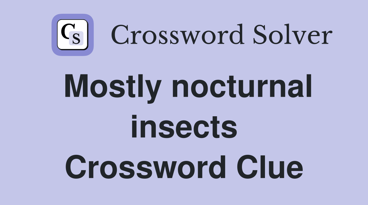Mostly nocturnal insects Crossword Clue