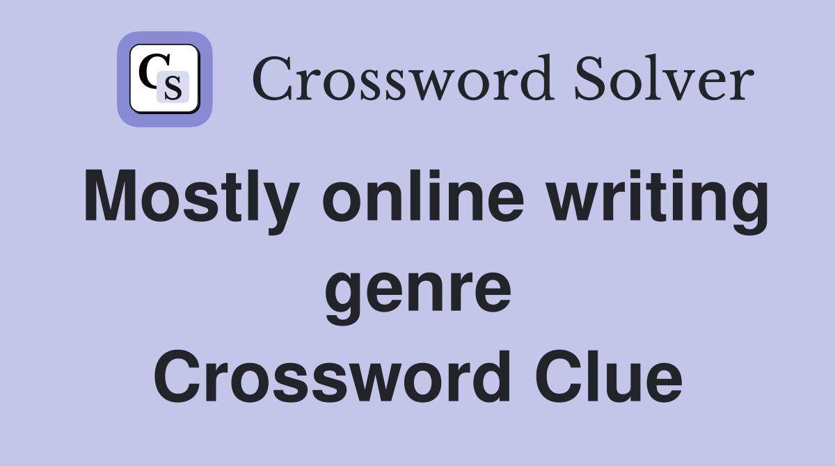 Mostly online writing genre Crossword Clue