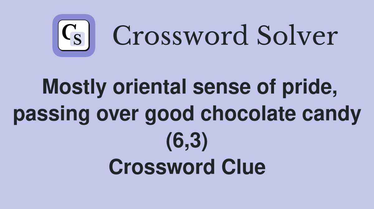Mostly oriental sense of pride, passing over good chocolate candy (6,3) Crossword Clue