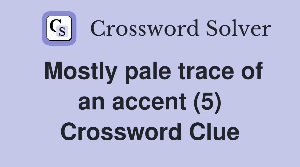 Mostly pale trace of an accent (5) Crossword Clue
