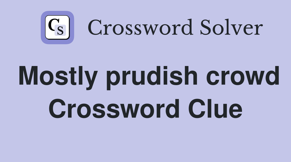Mostly prudish crowd Crossword Clue