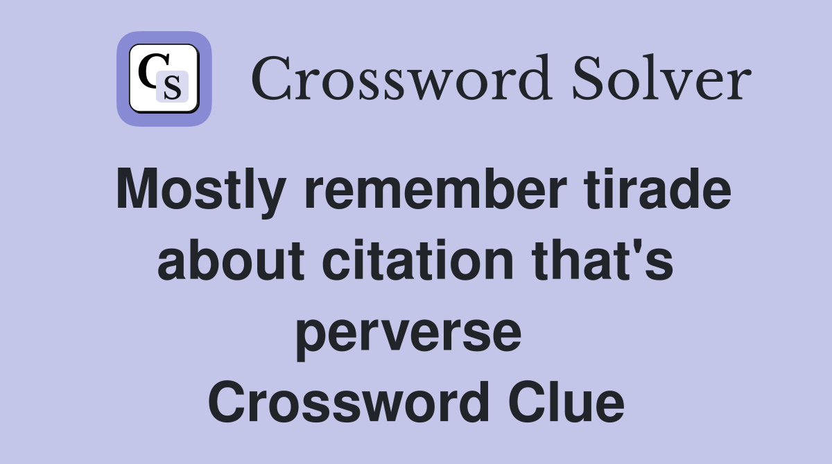 Mostly remember tirade about citation that's perverse  Crossword Clue