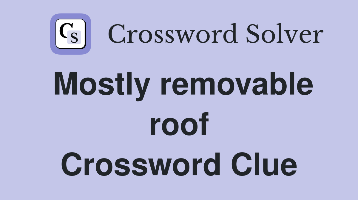 Mostly removable roof Crossword Clue