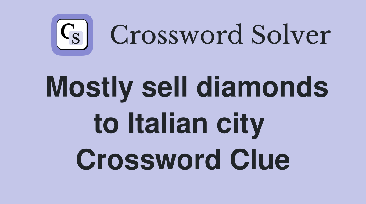 Mostly sell diamonds to Italian city  Crossword Clue