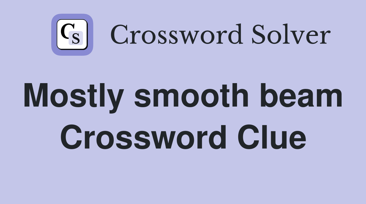 Mostly smooth beam  Crossword Clue