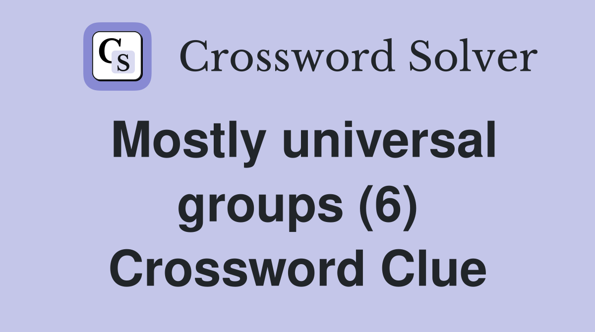 Mostly universal groups (6) Crossword Clue
