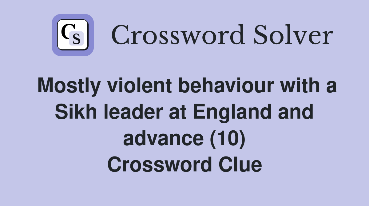 Mostly violent behaviour with a Sikh leader at England and advance (10) Crossword Clue