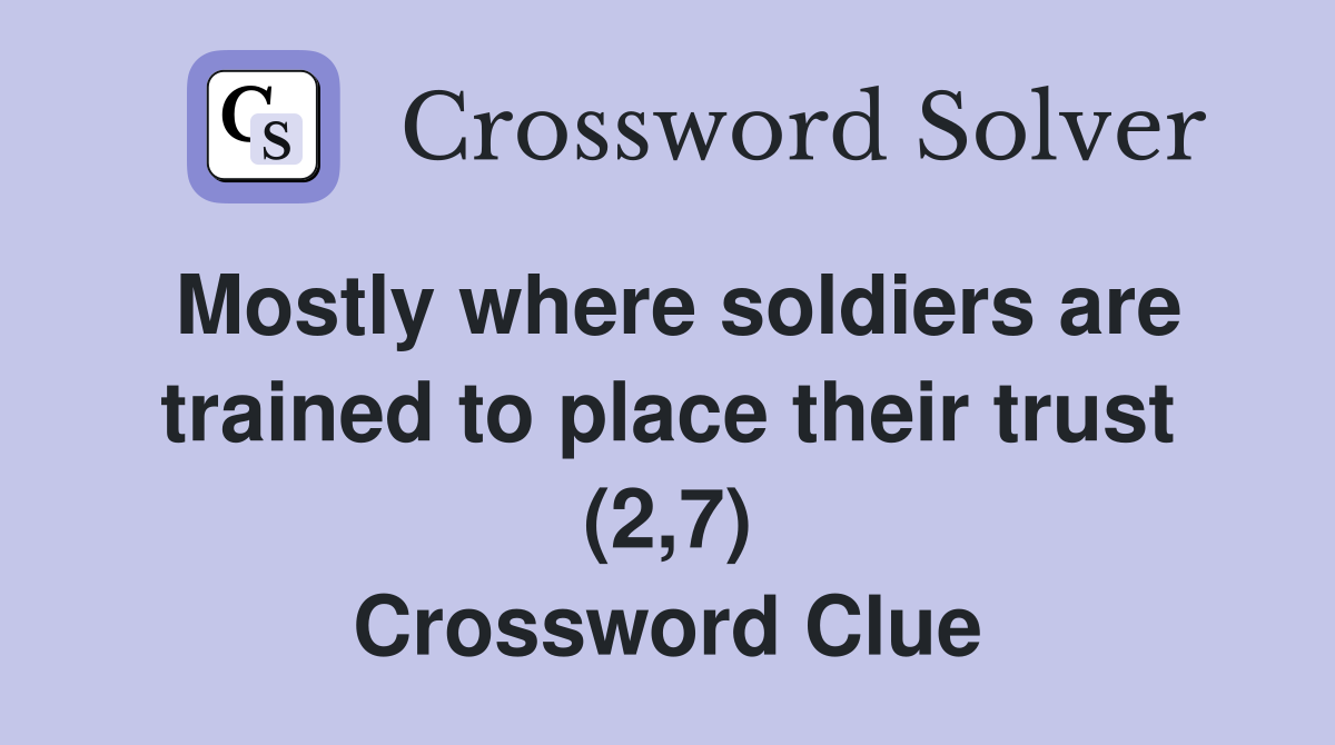 Mostly where soldiers are trained to place their trust (2,7) Crossword Clue