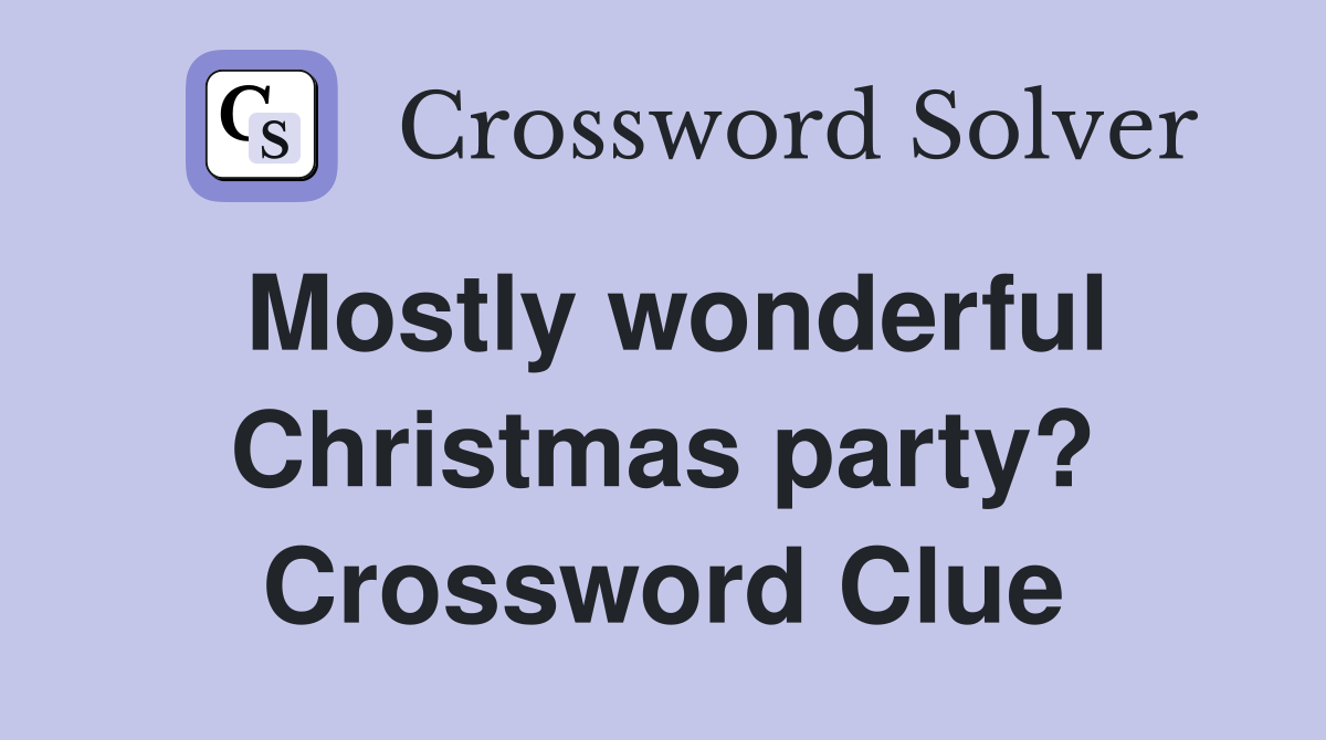 Mostly wonderful Christmas party? Crossword Clue