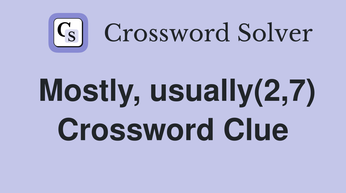 Mostly, usually(2,7) Crossword Clue