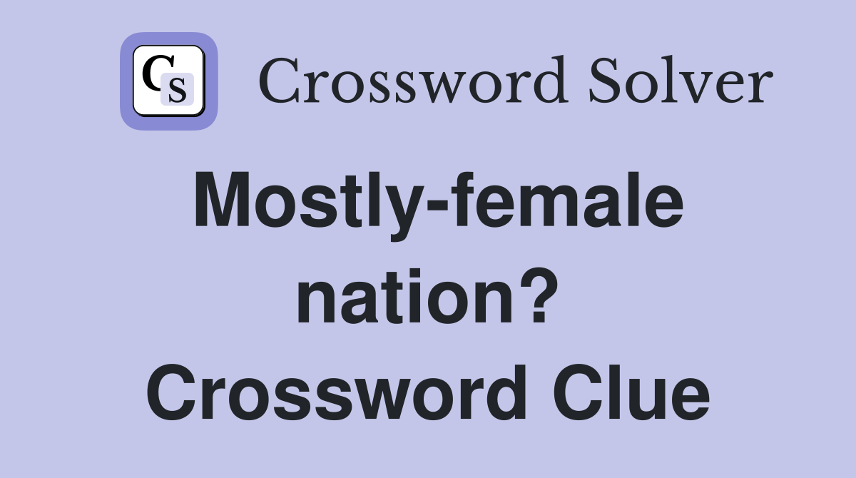Mostly-female nation? Crossword Clue