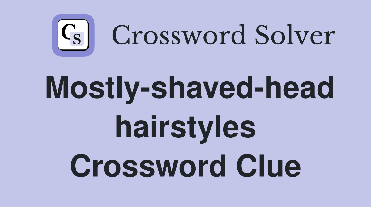 Mostly-shaved-head hairstyles Crossword Clue