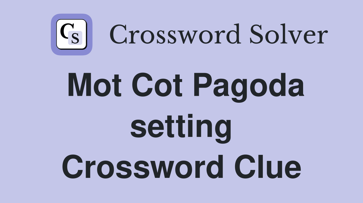 Mot Cot Pagoda setting Crossword Clue