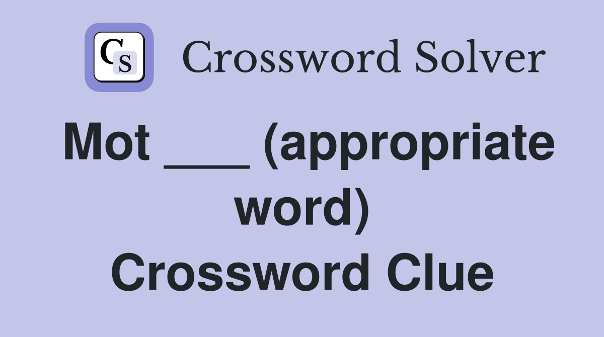 Mot ___ (appropriate word) Crossword Clue