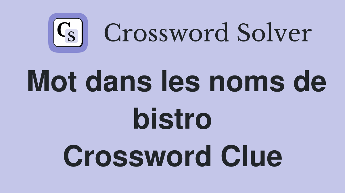 Mot dans les noms de bistro Crossword Clue