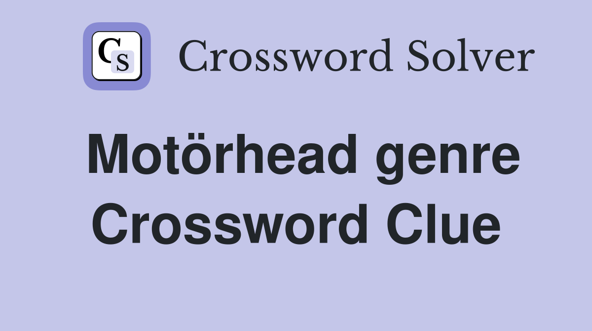 Motörhead genre Crossword Clue