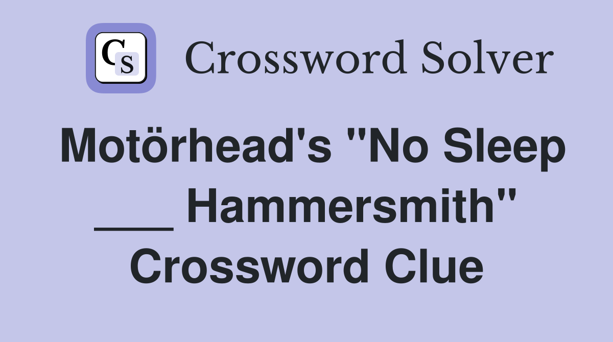 Motörhead's "No Sleep ___ Hammersmith" Crossword Clue