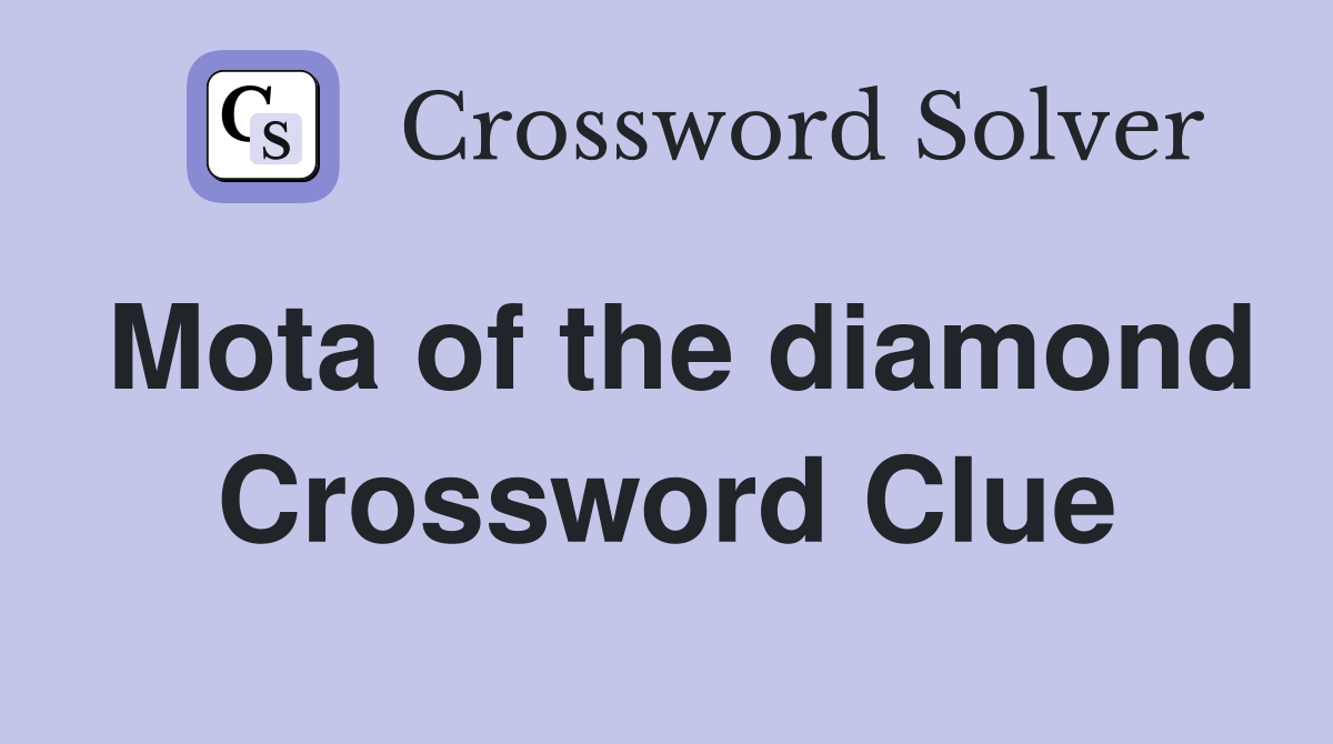 Mota of the diamond Crossword Clue
