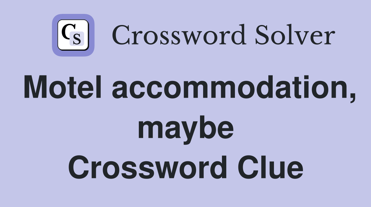 Motel accommodation, maybe Crossword Clue