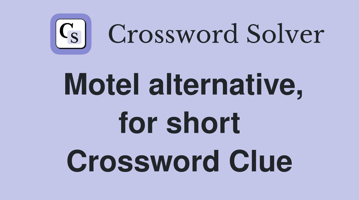 Motel alternative, for short Crossword Clue
