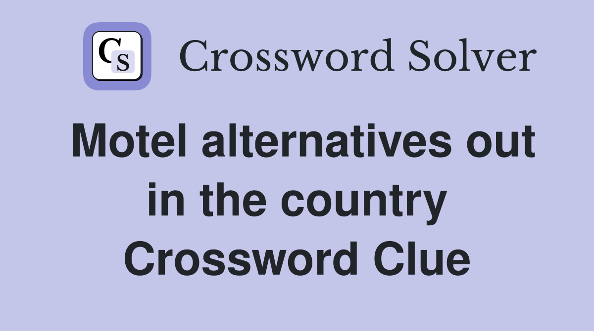 Motel alternatives out in the country Crossword Clue