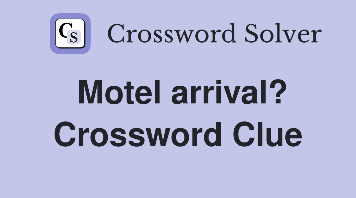 Motel arrival? Crossword Clue