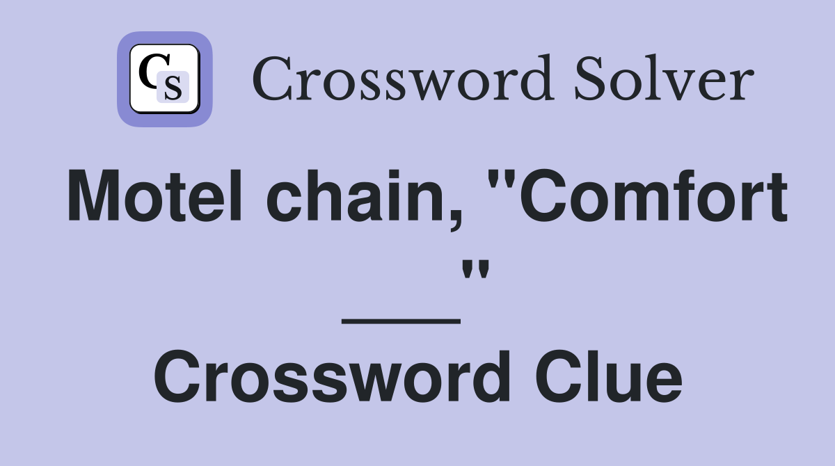 Motel chain, "Comfort ___" Crossword Clue