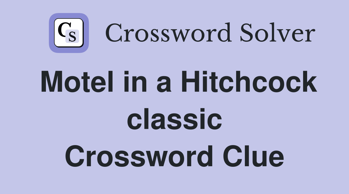 Motel in a Hitchcock classic Crossword Clue