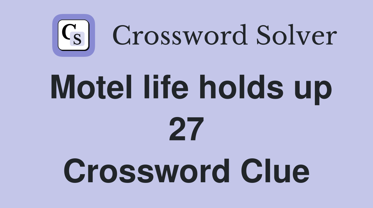 Motel life holds up 27 Crossword Clue