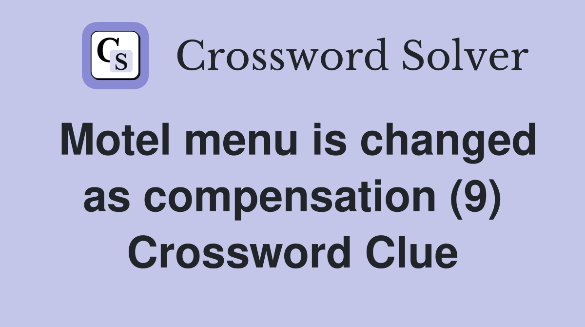 Motel menu is changed as compensation (9) Crossword Clue