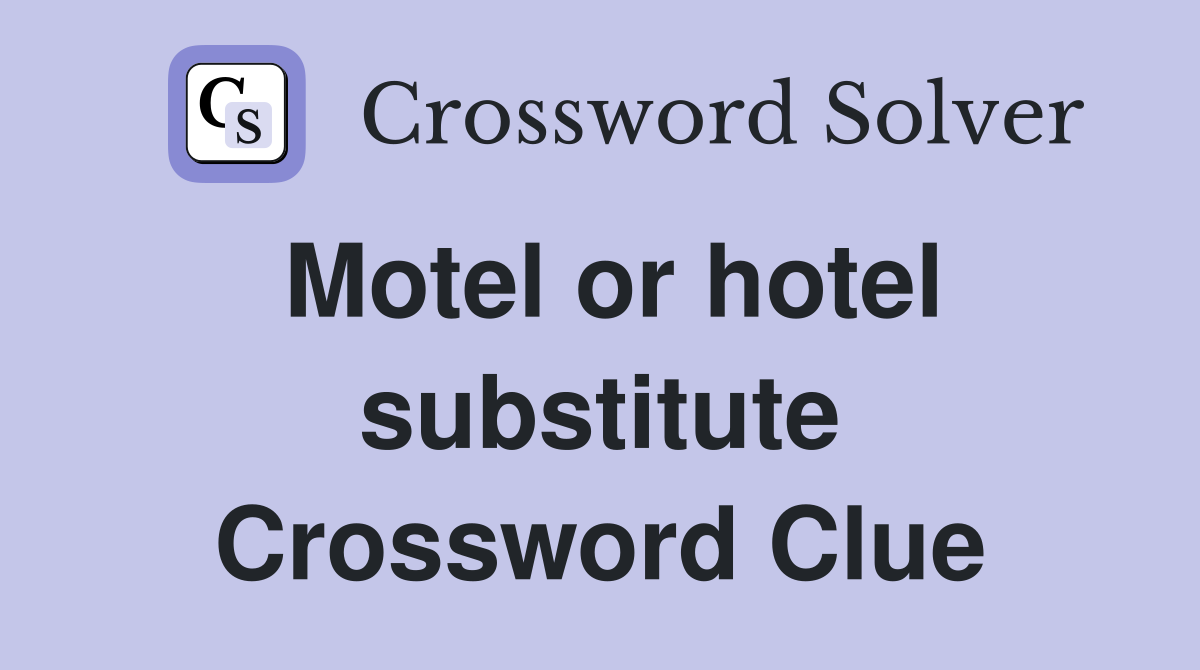 Motel or hotel substitute Crossword Clue