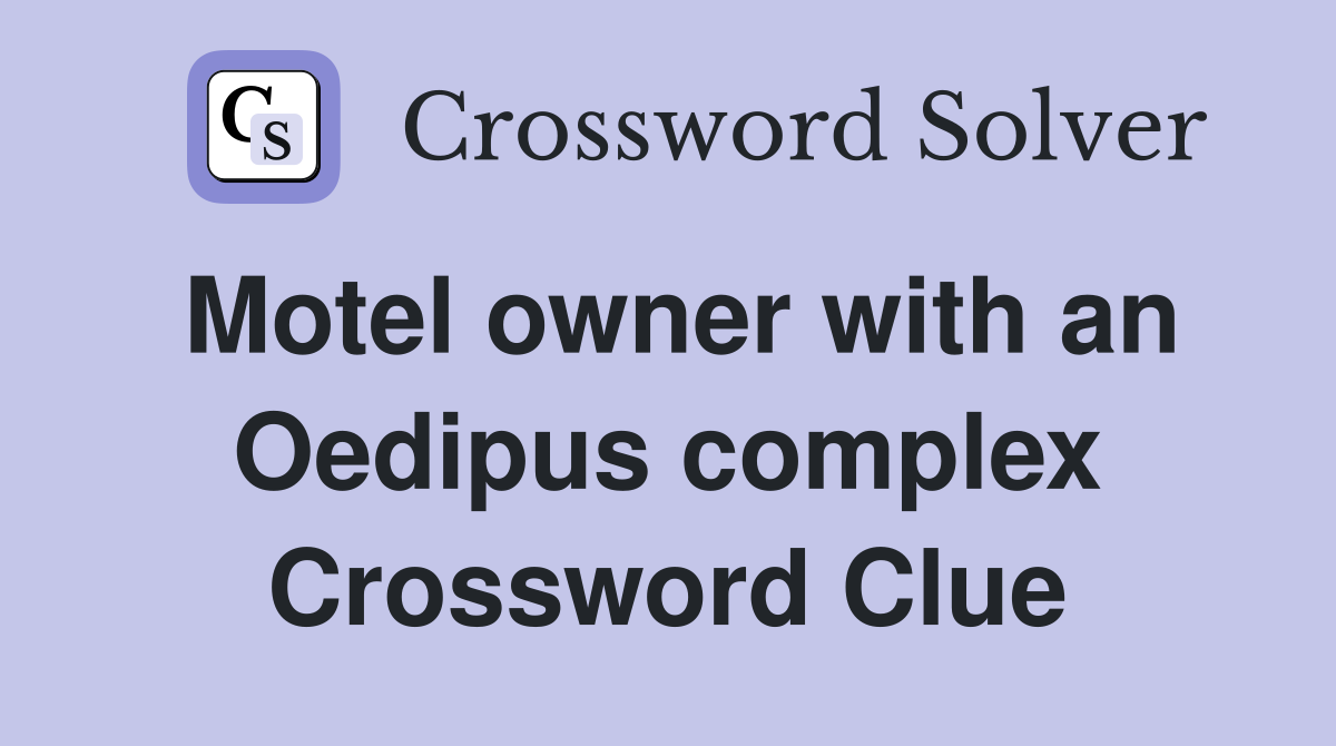 Motel owner with an Oedipus complex Crossword Clue