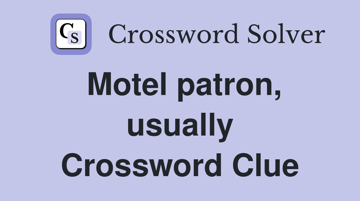 Motel patron, usually Crossword Clue