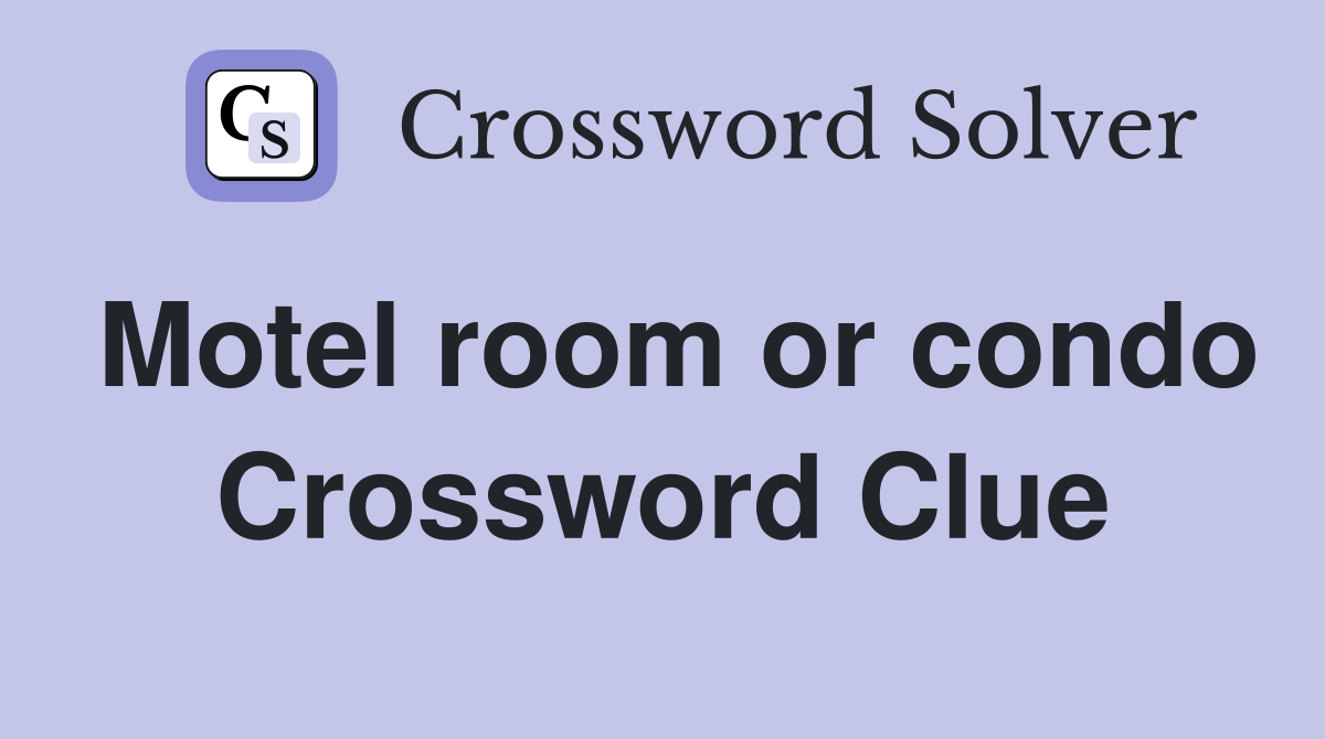 Motel room or condo Crossword Clue